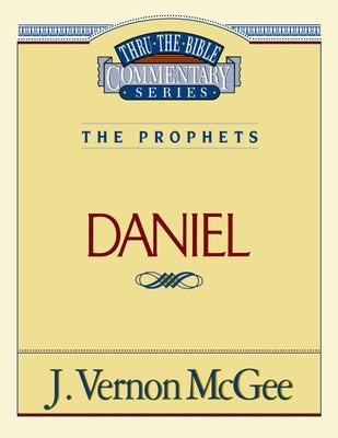 Thru the Bible Vol. 26: The Prophets (Daniel): 26 by McGee, J. Vernon