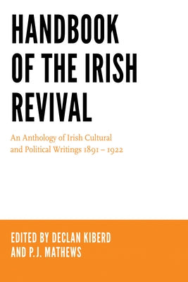 Handbook of the Irish Revival: An Anthology of Irish Cultural and Political Writings 1891-1922 by Kiberd, Declan