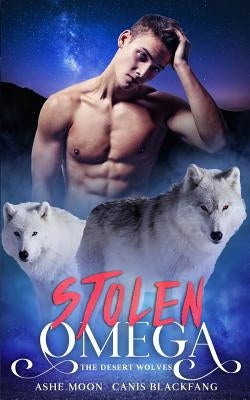 Stolen Omega: The Desert Wolves by Moon, Ashe