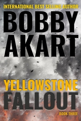 Yellowstone: Fallout: A Survival Thriller by Akart, Bobby