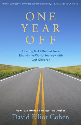 One Year Off: Leaving It All Behind for a Round-the-World Journey with Our Children by Cohen, David Elliot