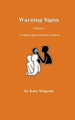 Warning Signs - Volume 2: A memoir about domestic violence by Mageau, Kate