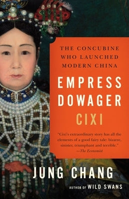 Empress Dowager CIXI: The Concubine Who Launched Modern China by Chang, Jung