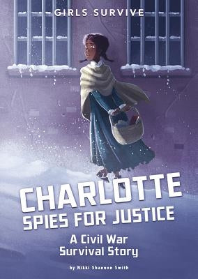 Charlotte Spies for Justice: A Civil War Survival Story by Smith, Nikki Shannon