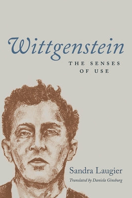 Wittgenstein: The Senses of Use by Laugier, Sandra