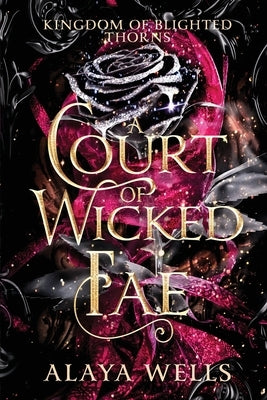 A Court of Wicked Fae: A Steamy Romantic Fantasy by Wells, Alaya