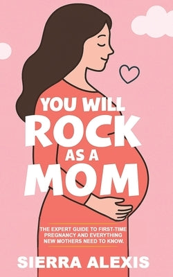 You Will Rock As a Mom! by Alexis, Sierra