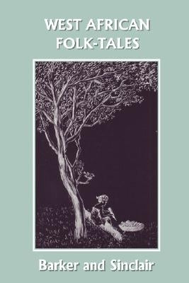 West African Folk-Tales (Yesterday's Classics) by Barker, W. H.