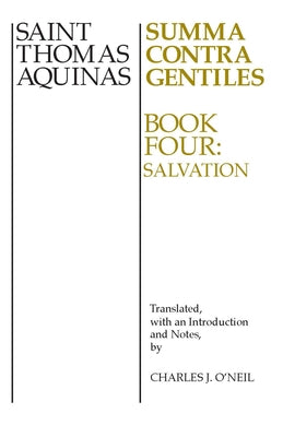 Summa Contra Gentiles, 4: Book Four: Salvation by Aquinas, Thomas