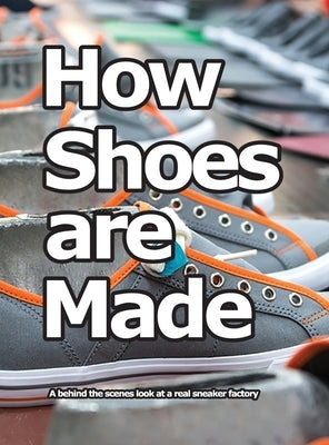 How Shoes are Made: A behind the scenes look at a real sneaker factory by Motawi, Wade