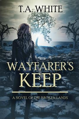 Wayfarer's Keep by White, T. A.