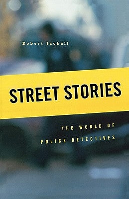 Street Stories: The World of Police Detectives by Jackall, Robert