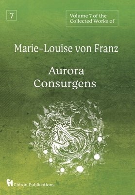 Volume 7 of the Collected Works of Marie-Louise von Franz: Aurora Consurgens by Von Franz, Marie-Louise