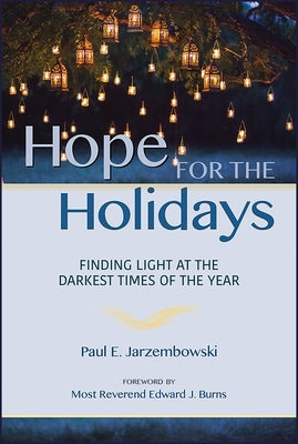 Hope for the Holidays: Finding Light at the Darkest Time of the Year by Jarzembowski, Paul E.