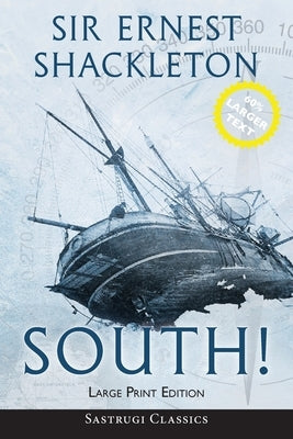 South! (Annotated) LARGE PRINT: The Story of Shackleton's Last Expedition 1914-1917 by Shackleton, Ernest