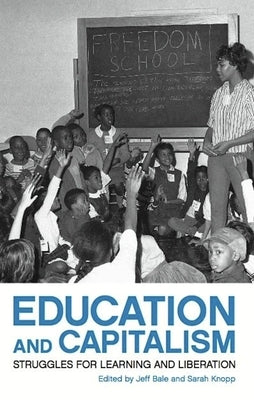 Education and Capitalism: Struggles for Learning and Liberation by Knopp, Sarah