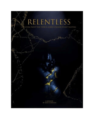 Relentless: I Am Living Proof That There Is Always a Reason to Keep Fighting by Harnish, Kadi