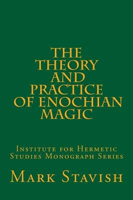 The Theory and Practice of Enochian Magic: Institute for Hermetic Studies Monograph Series by DeStefano III, Alfred