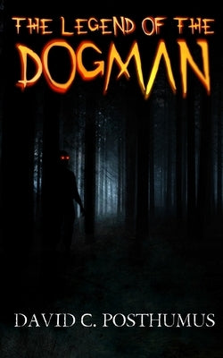 The Legend of the Dogman by Posthumus, David C.