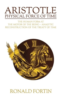 Aristotle: Physical Force of Time by Fortin, Ronald