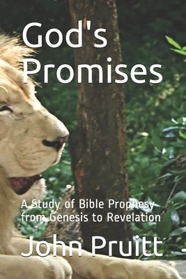 God's Promises: A Study of Bible Prophesy from Genesis to Revelation by Pruitt, John