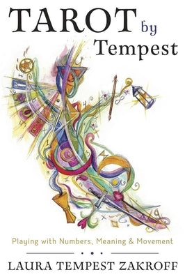 Tarot by Tempest: Playing with Numbers, Meaning & Movement by Zakroff, Laura Tempest