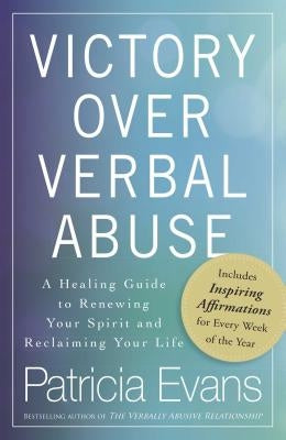 Victory Over Verbal Abuse: A Healing Guide to Renewing Your Spirit and Reclaiming Your Life by Evans, Patricia