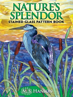 Nature's Splendor Stained Glass Pattern Book by Hanson, M. S.