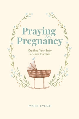 Praying in Pregnancy: Cradling Your Baby in God's Promises (black-and-white version) by Lynch, Marie