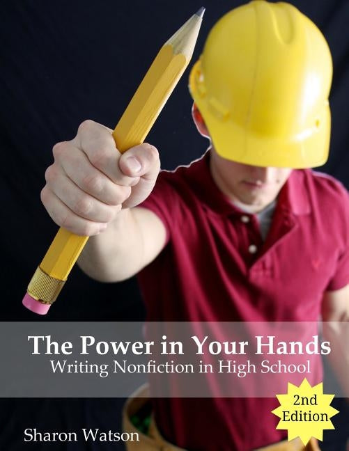 The Power in Your Hands: Writing Nonfiction in High School, 2nd Edition by Watson, Sharon