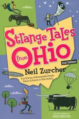 Strange Tales from Ohio: True Stories of Remarkable People, Places, and Events in Ohio History by Zurcher, Neil