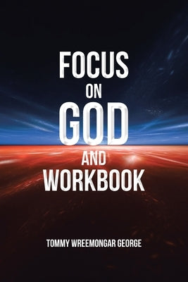 Focus on God and Workbook by George, Tommy Wreemongar