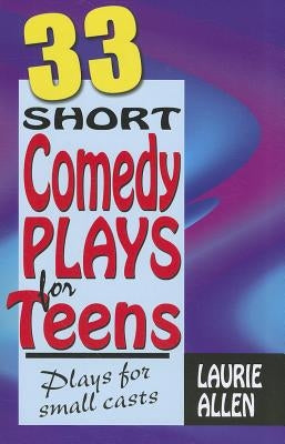 33 Short Comedy Plays for Teens by Allen, Laurie