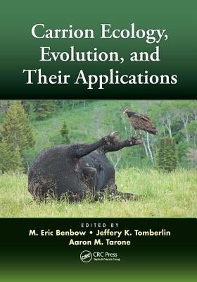 Carrion Ecology, Evolution, and Their Applications by Benbow, M. Eric