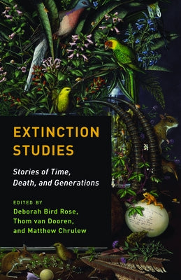 Extinction Studies: Stories of Time, Death, and Generations by Rose, Deborah Bird