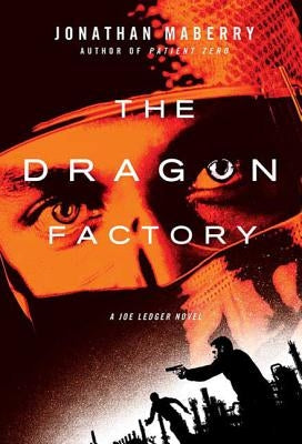 The Dragon Factory: A Joe Ledger Novel by Maberry, Jonathan