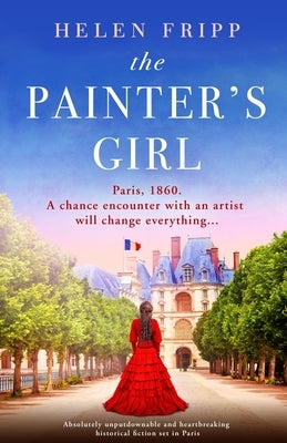 The Painter's Girl: Absolutely heartbreaking historical romance set in Paris by Fripp, Helen