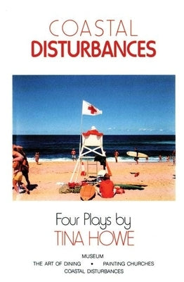 Coastal Disturbances: Four Plays by Howe, Tina