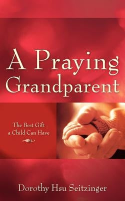 A Praying Grandparent by Seitzinger, Dorothy Hsu