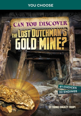 Can You Discover the Lost Dutchman's Gold Mine?: An Interactive Treasure Adventure by Troupe, Thomas Kingsley