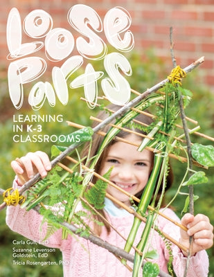 Loose Parts Learning in K-3 Classrooms by Gull, Carla