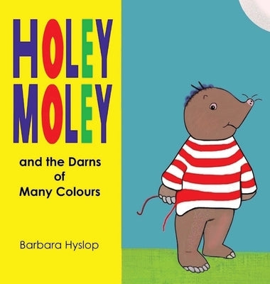 Holey Moley and the Darns of Many Colours by Hyslop, Barbara