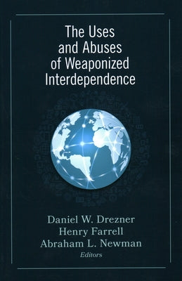 The Uses and Abuses of Weaponized Interdependence by Drezner, Daniel W.