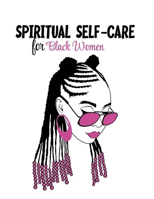 Spiritual Self Care for Black Women: Self-Care Journal For Black: Mental, Physical and Emotional Health Planner, Tracker Notebook Record Book by Edition, Less Stress