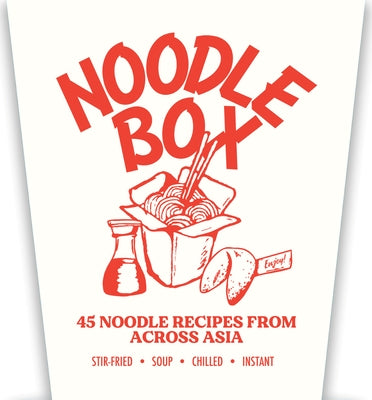 Noodle Box: Order in with 45 Delicious Recipes from Asia by Mai, Jerry