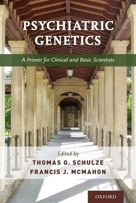 Psychiatric Genetics: A Primer for Clinical and Basic Scientists by Schulze, Thomas