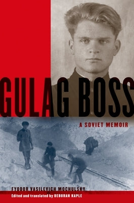 Gulag Boss: A Soviet Memoir by Mochulsky, Fyodor Vasilevich