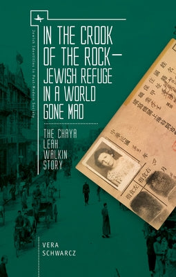 In the Crook of the Rock: Jewish Refuge in a World Gone Mad -- The Chaya Leah Walkin Story by Schwarcz, Vera
