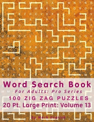 Word Search Book For Adults: Pro Series, 100 Zig Zag Puzzles, 20 Pt. Large Print, Vol.13 by English, Mark