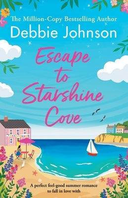 Escape to Starshine Cove: An utterly feel good holiday romance to escape with by Johnson, Debbie